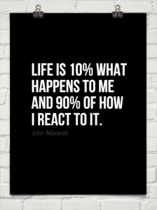 life-is-10-what-happens-to-you-and-90-how-you-react-to-it-33